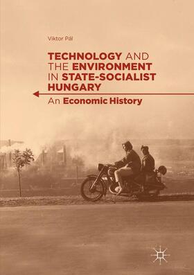 Pál |  Technology and the Environment in State-Socialist Hungary | Buch |  Sack Fachmedien