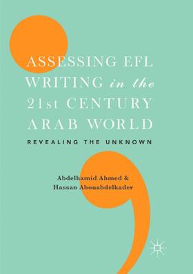 Abouabdelkader / Ahmed |  Assessing EFL Writing in the 21st Century Arab World | Buch |  Sack Fachmedien