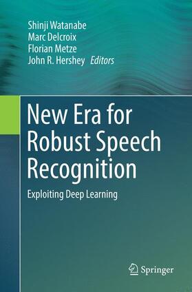 Watanabe / Hershey / Delcroix |  New Era for Robust Speech Recognition | Buch |  Sack Fachmedien