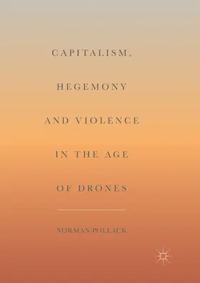 Pollack |  Capitalism, Hegemony and Violence in the Age of Drones | Buch |  Sack Fachmedien