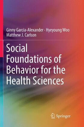 Garcia-Alexander / Carlson / Woo |  Social Foundations of Behavior for the Health Sciences | Buch |  Sack Fachmedien