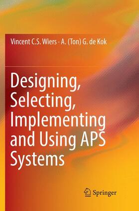 de Kok / Wiers |  Designing, Selecting, Implementing and Using APS Systems | Buch |  Sack Fachmedien