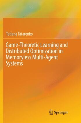 Tatarenko |  Game-Theoretic Learning and Distributed Optimization in Memoryless Multi-Agent Systems | Buch |  Sack Fachmedien