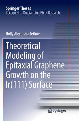 Tetlow |  Theoretical Modeling of Epitaxial Graphene Growth on the Ir(111) Surface | Buch |  Sack Fachmedien