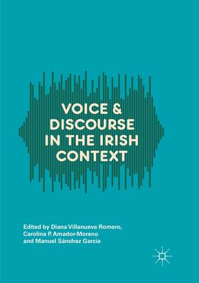Villanueva Romero / Sánchez García / Amador-Moreno |  Voice and Discourse in the Irish Context | Buch |  Sack Fachmedien