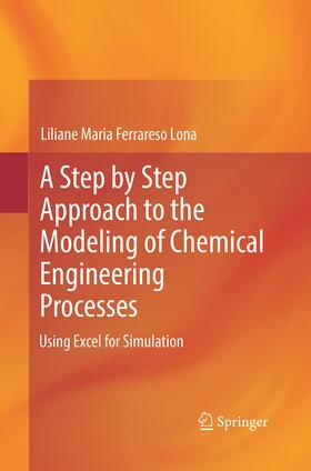 Ferrareso Lona |  A Step by Step Approach to the Modeling of Chemical Engineering Processes | Buch |  Sack Fachmedien