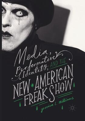 Williams |  Media, Performative Identity, and the New American Freak Show | Buch |  Sack Fachmedien