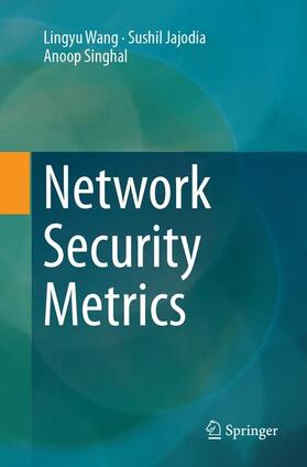 Wang / Singhal / Jajodia |  Network Security Metrics | Buch |  Sack Fachmedien