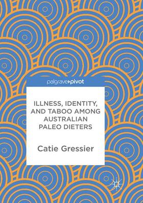 Gressier |  Illness, Identity, and Taboo among Australian Paleo Dieters | Buch |  Sack Fachmedien