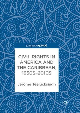 Teelucksingh |  Civil Rights in America and the Caribbean, 1950s¿2010s | Buch |  Sack Fachmedien