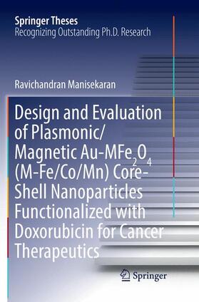 Manisekaran |  Design and Evaluation of Plasmonic/Magnetic Au-MFe2O4 (M-Fe/Co/Mn) Core-Shell Nanoparticles Functionalized with Doxorubicin for Cancer Therapeutics | Buch |  Sack Fachmedien