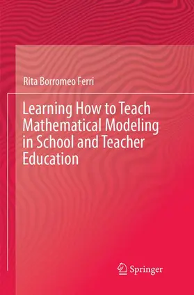 Borromeo Ferri |  Learning How to Teach Mathematical Modeling in School and Teacher Education | Buch |  Sack Fachmedien