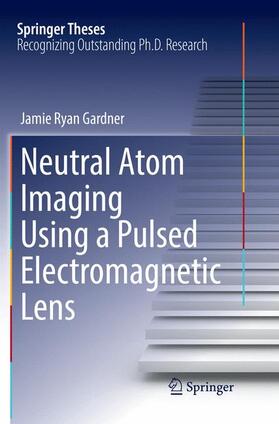 Gardner |  Neutral Atom Imaging Using a Pulsed Electromagnetic Lens | Buch |  Sack Fachmedien