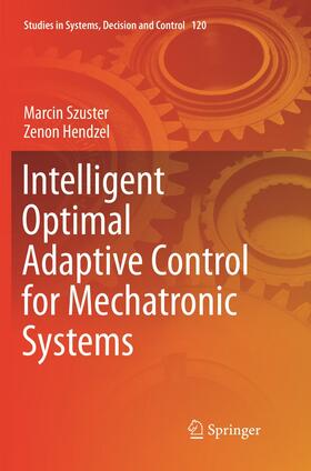 Hendzel / Szuster |  Intelligent Optimal Adaptive Control for Mechatronic Systems | Buch |  Sack Fachmedien