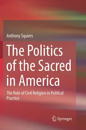 Squiers |  The Politics of the Sacred in America | Buch |  Sack Fachmedien