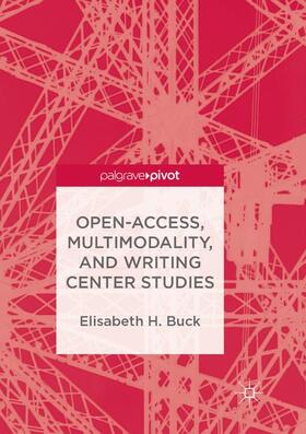 Buck |  Open-Access, Multimodality, and Writing Center Studies | Buch |  Sack Fachmedien