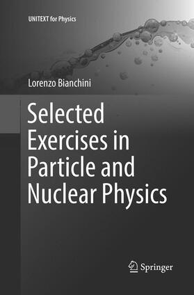 Bianchini |  Selected Exercises in Particle and Nuclear Physics | Buch |  Sack Fachmedien