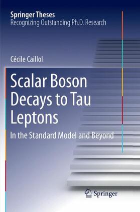Caillol |  Scalar Boson Decays to Tau Leptons | Buch |  Sack Fachmedien