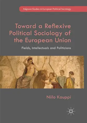 Kauppi |  Toward a Reflexive Political Sociology of the European Union | Buch |  Sack Fachmedien