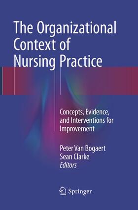 Clarke / Van Bogaert |  The Organizational Context of Nursing Practice | Buch |  Sack Fachmedien