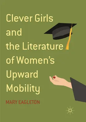 Eagleton |  Clever Girls and the Literature of Women's Upward Mobility | Buch |  Sack Fachmedien