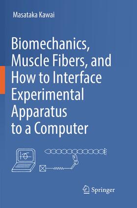 Kawai |  Biomechanics, Muscle Fibers, and How to Interface Experimental Apparatus to a Computer | Buch |  Sack Fachmedien