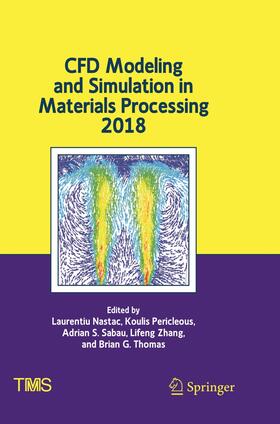 Nastac / Pericleous / Thomas |  CFD Modeling and Simulation in Materials Processing 2018 | Buch |  Sack Fachmedien