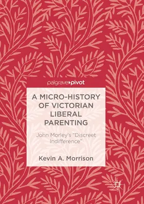 Morrison |  A Micro-History of Victorian Liberal Parenting | Buch |  Sack Fachmedien