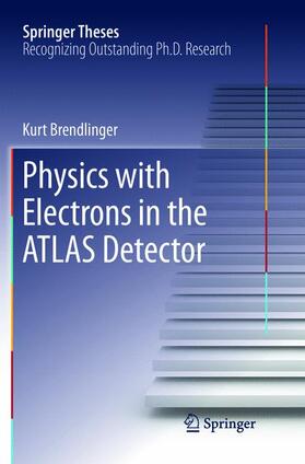 Brendlinger |  Physics with Electrons in the ATLAS Detector | Buch |  Sack Fachmedien