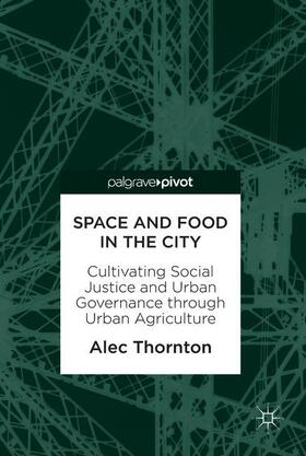 Thornton |  Thornton, A: Space and Food in the City | Buch |  Sack Fachmedien