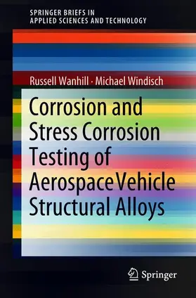 Wanhill / Windisch |  Corrosion and Stress Corrosion Testing of Aerospace Vehicle Structural Alloys | Buch |  Sack Fachmedien