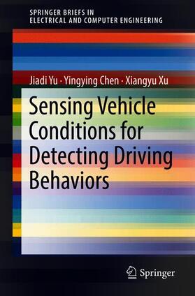 Yu / Xu / Chen |  Sensing Vehicle Conditions for Detecting Driving Behaviors | Buch |  Sack Fachmedien