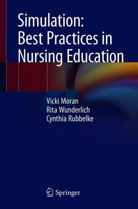 Moran / Rubbelke / Wunderlich |  Simulation: Best Practices in Nursing Education | Buch |  Sack Fachmedien