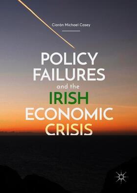 Casey |  Policy Failures and the Irish Economic Crisis | Buch |  Sack Fachmedien