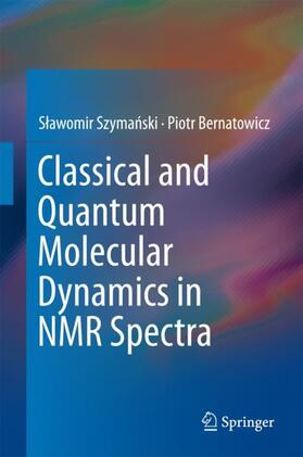 Bernatowicz / Szymanski / Szymanski |  Classical and Quantum Molecular Dynamics in NMR Spectra | Buch |  Sack Fachmedien