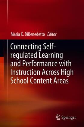 DiBenedetto |  Connecting Self-regulated Learning and Performance with Instruction Across High School Content Areas | Buch |  Sack Fachmedien