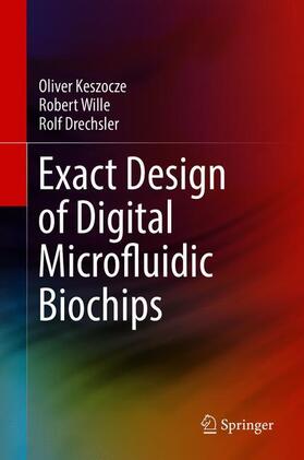 Keszocze / Drechsler / Wille |  Exact Design of Digital Microfluidic Biochips | Buch |  Sack Fachmedien