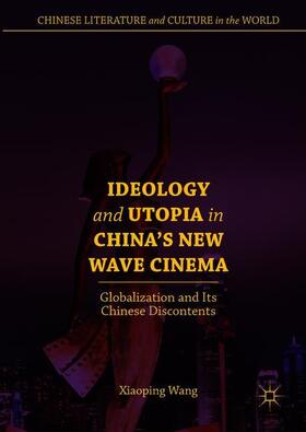 Wang |  Ideology and Utopia in China's New Wave Cinema | Buch |  Sack Fachmedien