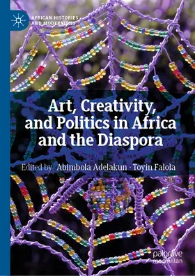 Adelakun / Falola |  Art, Creativity, and Politics in Africa and the Diaspora | eBook | Sack Fachmedien