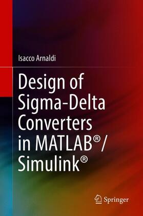 Arnaldi |  Design of Sigma-Delta Converters in MATLAB®/Simulink® | Buch |  Sack Fachmedien