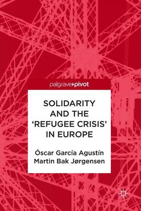 Agustín / Jørgensen |  Solidarity and the 'Refugee Crisis' in Europe | Buch |  Sack Fachmedien