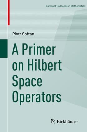 Soltan / Soltan |  A Primer on Hilbert Space Operators | Buch |  Sack Fachmedien