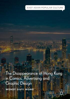 Wong |  The Disappearance of Hong Kong in Comics, Advertising and Graphic Design | Buch |  Sack Fachmedien