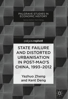 Deng / Zheng |  State Failure and Distorted Urbanisation in Post-Mao's China, 1993¿2012 | Buch |  Sack Fachmedien