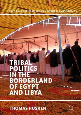 Hüsken |  Tribal Politics in the Borderland of Egypt and Libya | Buch |  Sack Fachmedien
