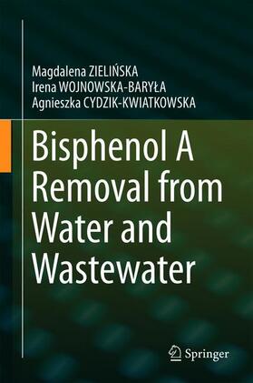 ZIELINSKA / ZIELINSKA / CYDZIK-KWIATKOWSKA |  Bisphenol A Removal from Water and Wastewater | Buch |  Sack Fachmedien
