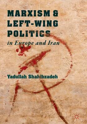 Shahibzadeh |  Marxism and Left-Wing Politics in Europe and Iran | Buch |  Sack Fachmedien