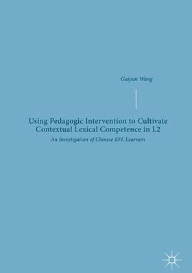 Wang |  Using Pedagogic Intervention to Cultivate Contextual Lexical Competence in L2 | Buch |  Sack Fachmedien