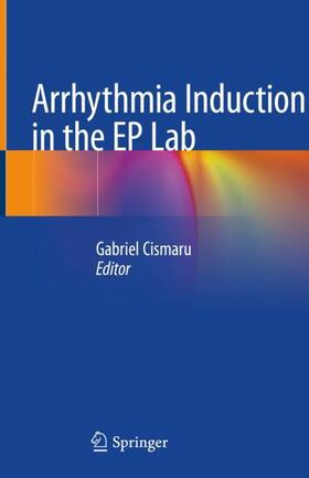 Cismaru |  Arrhythmia Induction in the EP Lab | Buch |  Sack Fachmedien