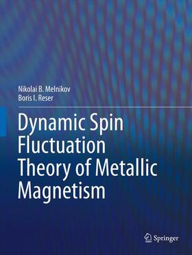 Reser / Melnikov |  Dynamic Spin-Fluctuation Theory of Metallic Magnetism | Buch |  Sack Fachmedien